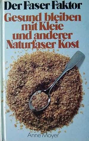 Der Faser-Faktor - Gesund bleiben mit Kleie und anderen Naturfaser-Kost