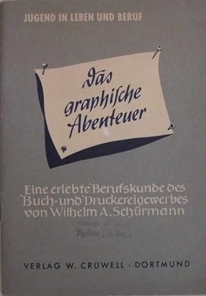Das graphische Abenteuer - Eine erlebte Berufskunde des Buch- und Druckereigewerbes. Jugend in Le...