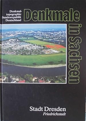 Denkmale in Sachsen - Stadt Dresden Friedrichstadt - (= Denkmaltopographie Bundesrepublik Deutsch...