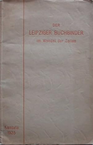 Der Leipziger Buchbinder im Wandel der Zeiten - Mit Bildern aus den Werkstätten der Großbuchbinde...