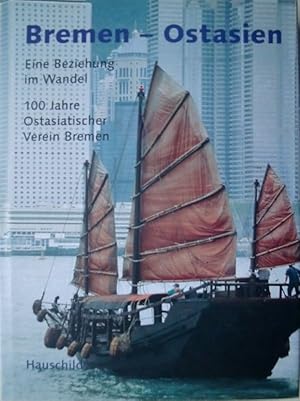 Bremen-Ostasien - Eine Beziehung im Wandel - Veröffentlichung anläßlich des 100jährigen Jubiläums...
