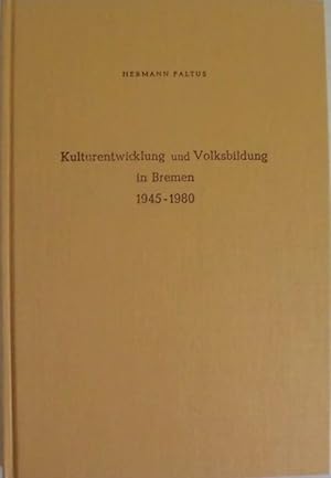 Kulturentwicklung und Volksbildung in Bremen 1945-1980 - Eine Dokumentation zur städtischen Kultu...