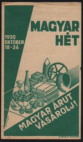 Magyar hét. 1930, október 18-26. Magyar árut vásárolj! [Hungarian Week. October 18-26, 1930. Buy ...