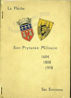 La Flèche, son Prytanée militaire 1604, 1808, 1958.