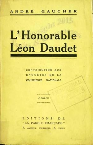 L'honorable Léon Daudet. Contribution aux enquêtes de la conscience nationale.