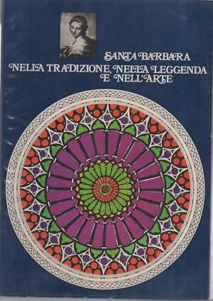 Immagine del venditore per SANTA BARBARA NELLA TRADIZIONE , NELLA LEGGENDA E NELL'ARTE (1977) venduto da Invito alla Lettura