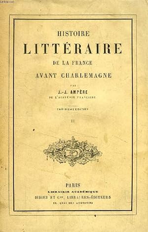 Bild des Verkufers fr HISTOIRE LITTERAIRE DE LA FRANCE AVANT CHARLEMAGNE, TOME II zum Verkauf von Le-Livre
