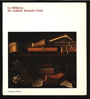 Bild des Verkufers fr La biblioteca del cardinale Bernardo Clesio: (Bernardo Clesio celebrazioni per il V. centenario della nascita ; 1485-1985). zum Verkauf von Antiquariat Bookfarm