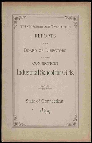 Seller image for Twenty-fourth and Twenty-Fifth Reports of the Boards of Directors of the Connecticut Industrial School for Girls, State of Connecticut, 1895. for sale by Mount Hope Books