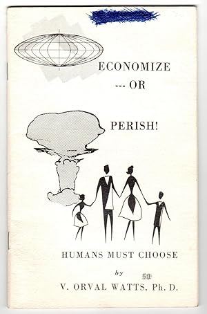 ECONOMIZE - OR PERISH! Humans Must Choose