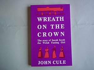 Image du vendeur pour Wreath on the Crown. The Story of Sarah Jacob, the Welsh Fasting Girl Retold By John Cule. mis en vente par Carmarthenshire Rare Books