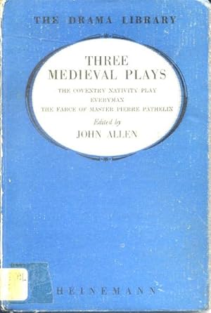 Three Medieval Plays: The Coventry Nativity Play, Everyman, the Farche of Master Pierre Pathelin