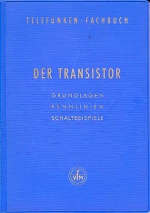 Seller image for Der Transistor. Grundlagen - Kennlinien - Schaltbeispiele. for sale by Versandantiquariat Dr. Uwe Hanisch
