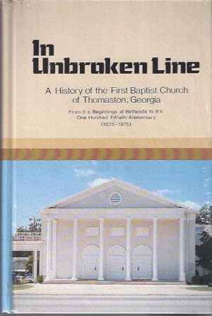 Seller image for In Unbroken Line: A History of the First Baptist Church of Thomaston, Georgia from its Beginnings At Bethesda to its One Hundred Fiftieth Anniversary 1825-1975 for sale by The Ridge Books