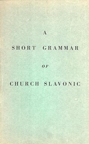 Seller image for A Short Grammar of Church Slavonic. Adapted from the Russian Text of A. Preobrazhensky for sale by Masalai Press