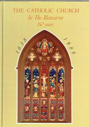 Image du vendeur pour The Catholic Church in the Illawarra - 150 Years - 1838-1988 mis en vente par Berry Books