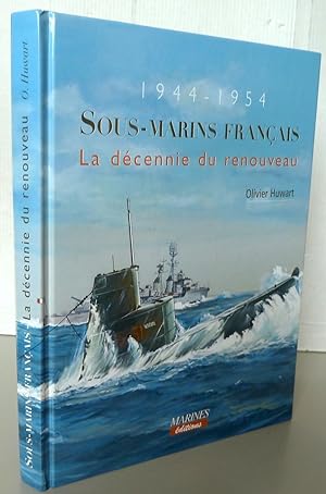 SOUS-MARINS FRANCAIS LA DECENNIE DU RENOUVEAU 1944-1954