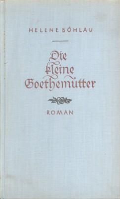 Bild des Verkufers fr Die kleine Goethemutter. Roman. zum Verkauf von Galerie Joy Versandantiquariat  UG (haftungsbeschrnkt)