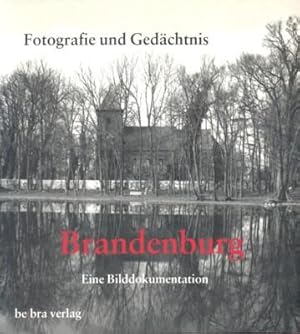 Fotografie und Gedächtnis. - Brandenburg. Eine Bilddokumentation. Herausgegeben von Diethart Kerb...