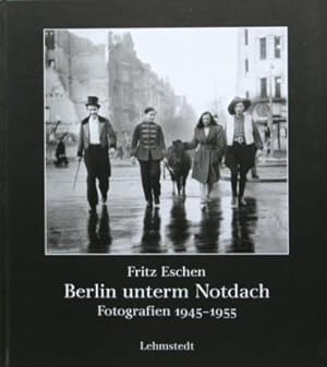 Berlin unterm Notdach : Fotografien 1945 - 1955. Hrsg. von Mathias Bertram und Jens Bove im Auftr...