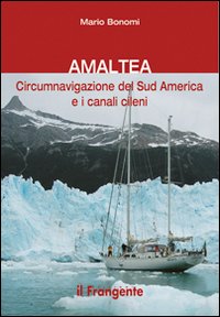 Seller image for Amaltea. Circumnavigazione del Sud America Terra del Fuoco e Canali Cileni for sale by Libro Co. Italia Srl