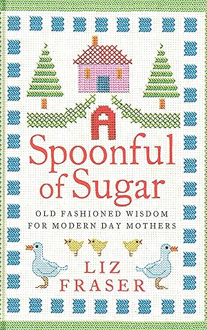 Bild des Verkufers fr A Spoonful Of Sugar : Old Fashioned Wisdom For Modern Day Mothers : zum Verkauf von Sapphire Books