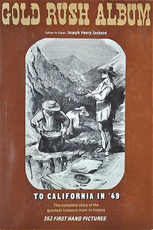 Gold Rush Album: To California in '49 The Complete Story of the Greatest Treasure Hunt in History