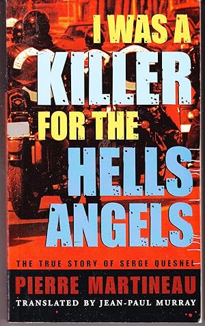 I Was a Killer for the Hells Angels: The True Story of Serge Quesnel