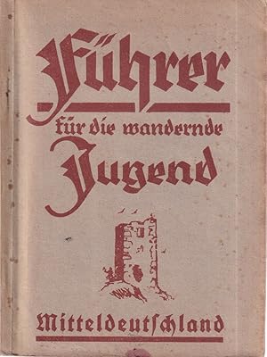 Führer für die wandernde Jugend. AUSGABE D: Mitteldeutschland. Oberweser, Harz, Anhalt, Provinz S...