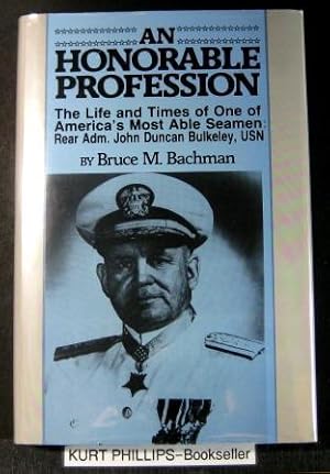 Honorable Profession: The Life and Times of One of America's Most Able Seaman-Rear Admiral John D...