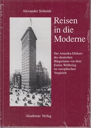 Seller image for Reisen in die Moderne. der Amerika-Diskurs des deutschen Brgertums vor dem Ersten Weltkrieg im europischen Vergleich. for sale by Antiquariat Carl Wegner