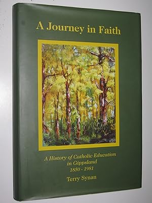 A Journey in Faith : A History of Catholic Education in Gippsland 1850-1981