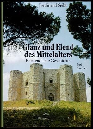 Glanz und Elend des Mittelalters. Eine endliche Geschichte.