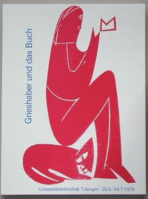 Grieshaber und das Buch. Eine Ausstellung der Universitätsbibliothek zum 70. Geburtstag HAP Gries...