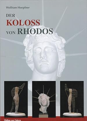 Der Koloß von Rhodos und die Bauten des Helios. Neue Forschungen zu einem der Sieben Weltwunder.