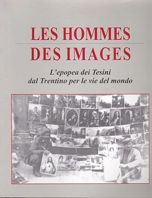 Bild des Verkufers fr Les Hommes Des Images. L`epopea dei Tesini dal Trentino per le vie del mondo. zum Verkauf von Plesse Antiquariat Minzloff