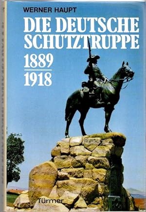 Die deutsche Schutztruppe 1889 - 1918 . Auftrag und Geschichte.