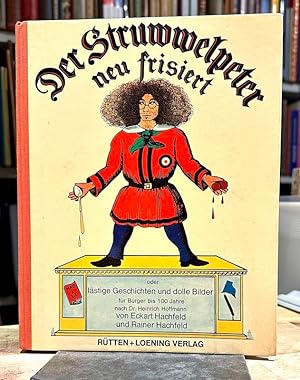 Immagine del venditore per Der Struwwelpeter neu frisiert oder lstige Geschichten und dolle Bilder fr Brger bis 100 Jahre nach Dr. Heinrich Hoffmann. venduto da Plesse Antiquariat Minzloff