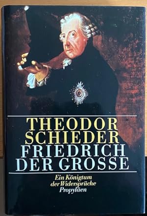 Friedrich der Grosse. Ein Königtum der Widersprüche.