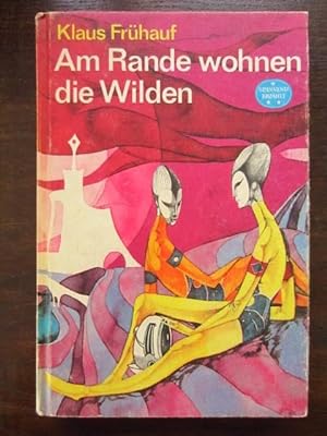 Seller image for Am Rande wohnen die Wilden. Wissenschaftlich-phantastischer Roman. Reihe  Spannend erzählt" for sale by Rudi Euchler Buchhandlung & Antiquariat