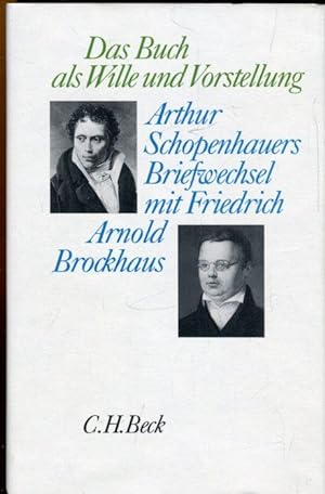 Das Buch als Wille und Vorstellung. Arthur Schopenhauers Briefwechsel mit Friedrich Arnold Brockh...