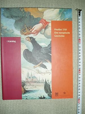 Preussen 1701 : eine europäische Geschichte : [Bind I] : Katalog