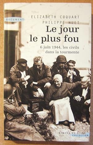 Imagen del vendedor de Le jour le plus fou. 6 juin 1944. Les civils dans la Tourmente a la venta por Domifasol