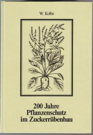 200 Jahre Pflanzenschutz im Zuckerrübenbau : (1784 - 1984). W. Kolbe.