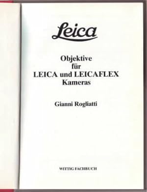 Image du vendeur pour Leica : Objektive fr Leica und Leicaflex Kameras Gianni Rogliatti. [Aus d. Engl. bers. u. ergnzt von K. Dieter Schaefer]. mis en vente par Ralf Bnschen