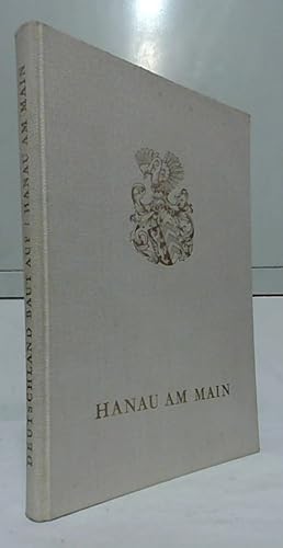 Hanau am Main : Tradition und Gegenwart. [Deutschland baut auf: Eine Folge deutscher Städte- und ...