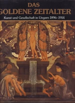 Das goldene Zeitalter : Kunst und Gesellschaft in Ungarn 1896-1914. Gyöngyi Eri, Zsuzsanna Jobbag...