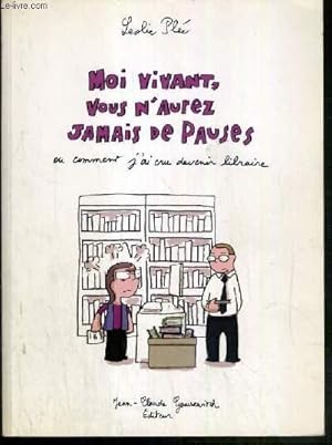 Imagen del vendedor de MOI VIVANT, VOUS N'AUREZ JAMAIS DE PAUSES OU COMMENT J'AI CRU DEVENIR LIBRAIRE a la venta por Le-Livre