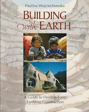 Seller image for Building with Earth: A Guide to Flexible-Form Earthbag Construction for sale by Black Sheep Books