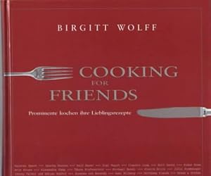 Imagen del vendedor de Cooking for Friends : Prominente kochen ihre Lieblingsrezepte Birgitt Wolff a la venta por Ralf Bnschen